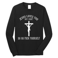 Jesus Loves You But I Don't Go Fuck Yourself Long Sleeve Shirt