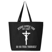 Jesus Loves You But I Don't Go Fuck Yourself 25L Jumbo Tote