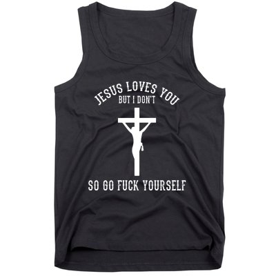 Jesus Loves You But I Don't Go Fuck Yourself Tank Top