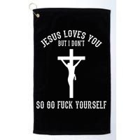 Jesus Loves You But I Don't Go Fuck Yourself Golf Towel