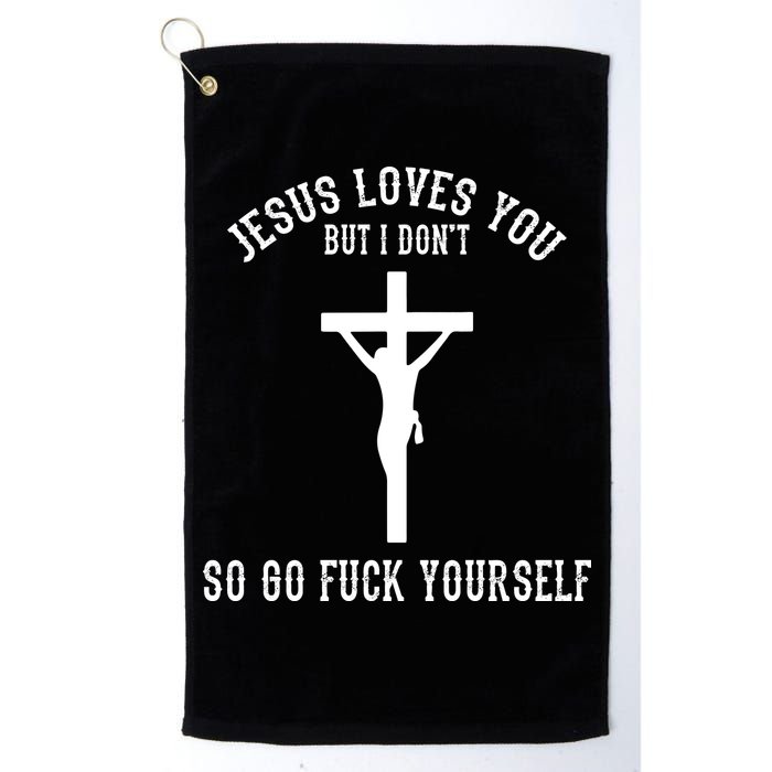 Jesus Loves You But I Don't Go Fuck Yourself Golf Towel