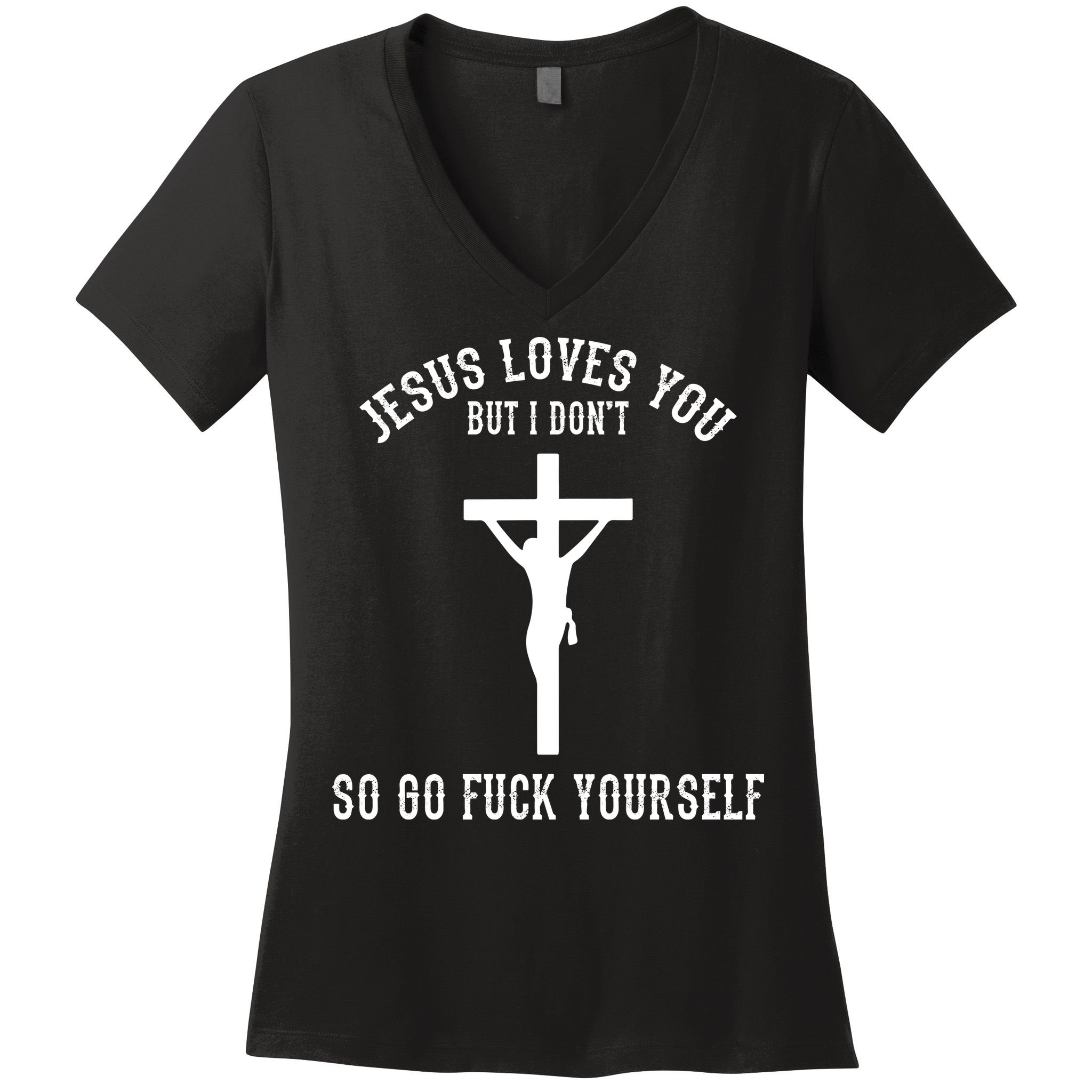 Jesus Loves You But I Don't Go Fuck Yourself Women's V-Neck T-Shirt