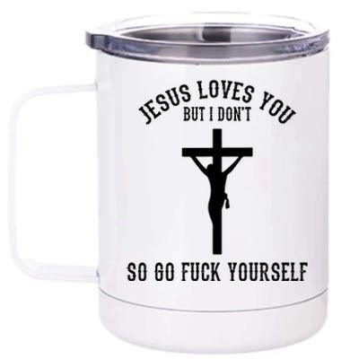 Jesus Loves You But I Don't Go Fuck Yourself 12 oz Stainless Steel Tumbler Cup