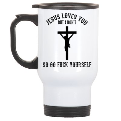 Jesus Loves You But I Don't Go Fuck Yourself Stainless Steel Travel Mug