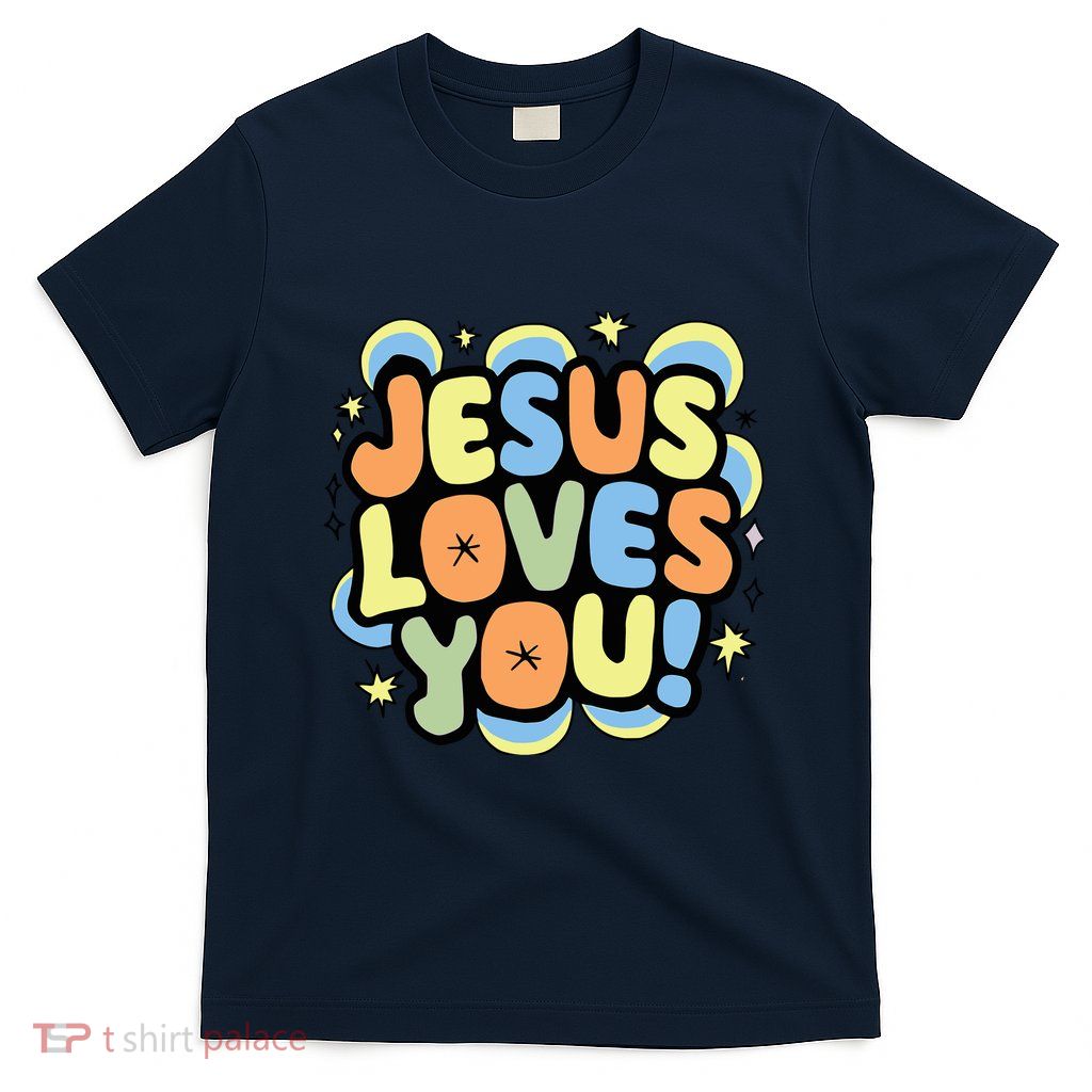 Jesus Loves You Lord Christian Faith Bible Christianity T-Shirt