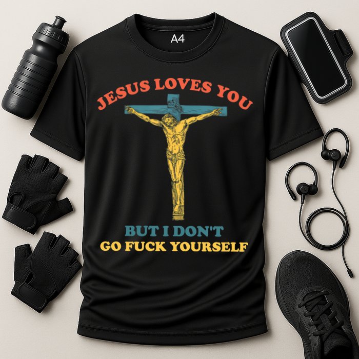 Jesus Loves You But I Don't Fvck Yourself Performance Shirt
