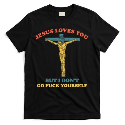 Jesus Loves You But I Don't Fvck Yourself T-Shirt