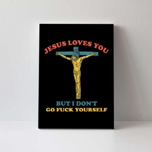 Jesus Loves You But I Don't Fvck Yourself Canvas