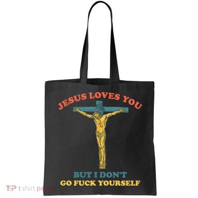 Jesus Loves You But I Don't Fvck Yourself Bag