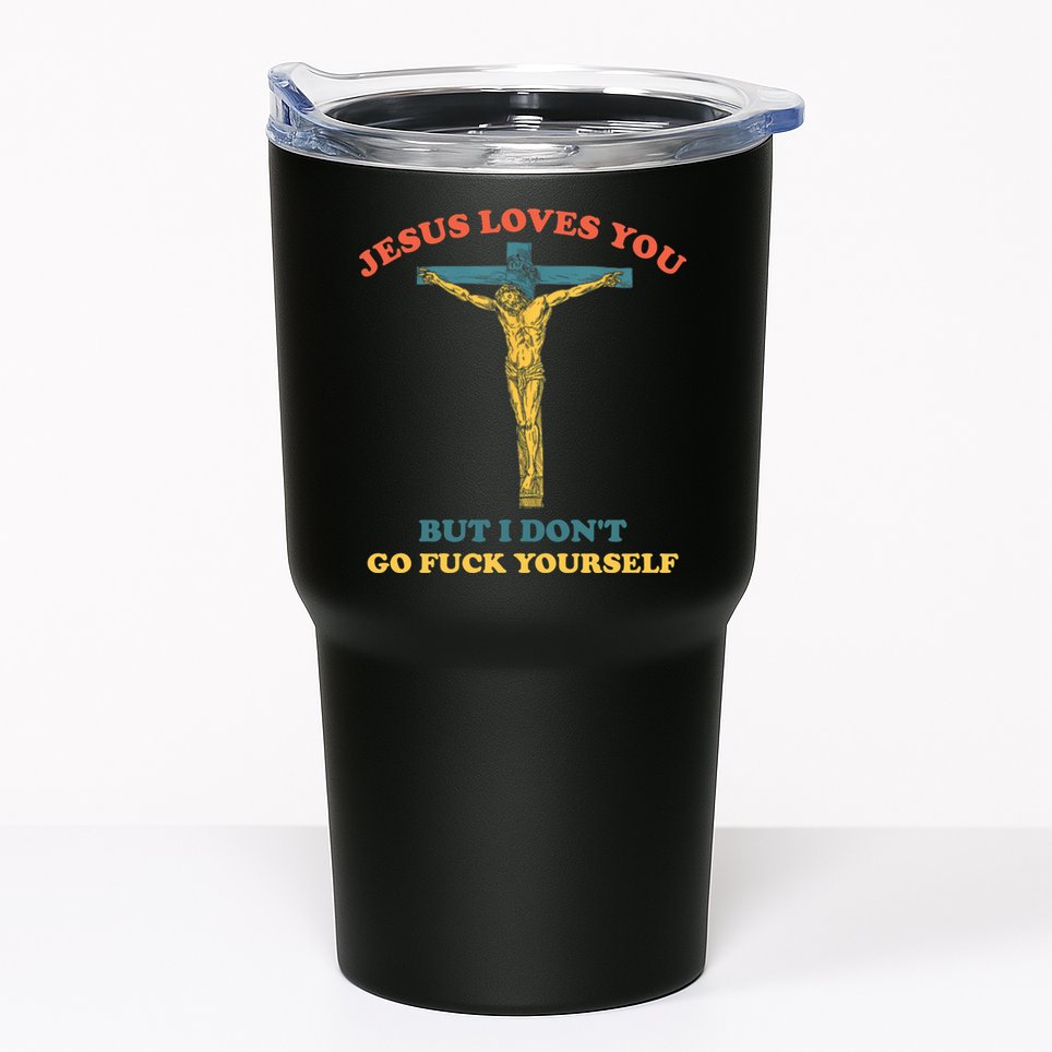 Jesus Loves You But I Don't Fvck Yourself Tumbler
