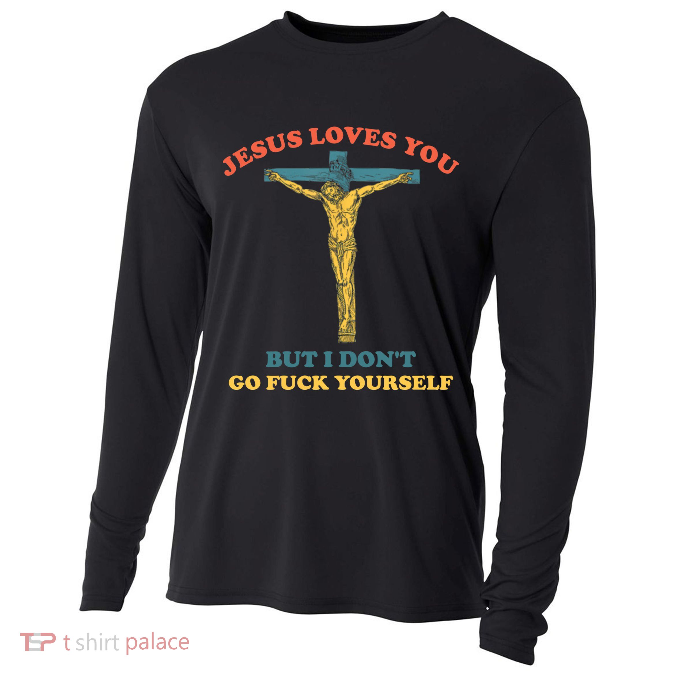 Jesus Loves You But I Don't Fvck Yourself Cooling Performance Long Sleeve Crew