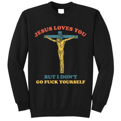 Jesus Loves You But I Don't Fvck Yourself Tall Sweatshirt
