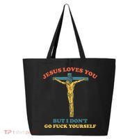 Jesus Loves You But I Don't Fvck Yourself 25L Jumbo Tote