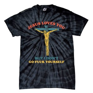 Jesus Loves You But I Don't Fvck Yourself Tie-Dye T-Shirt