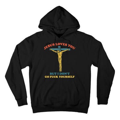 Jesus Loves You But I Don't Fvck Yourself Tall Hoodie