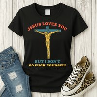 Jesus Loves You But I Don't Fvck Yourself Womens T-Shirt