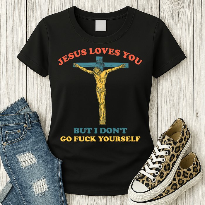 Jesus Loves You But I Don't Fvck Yourself Womens T-Shirt