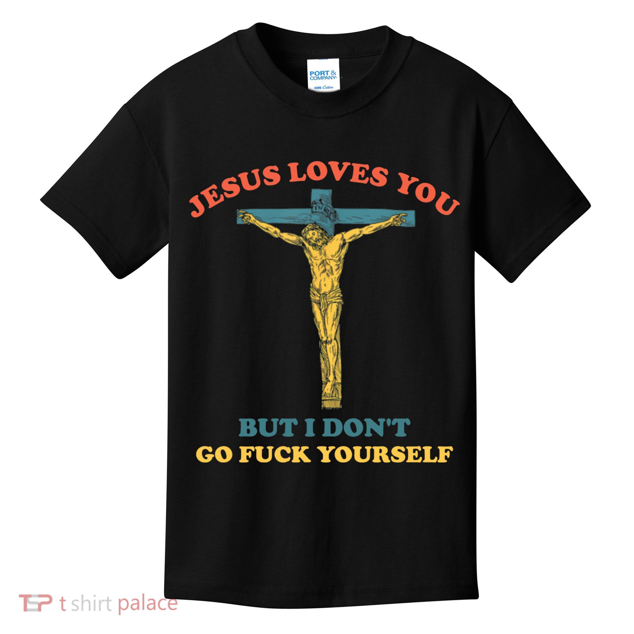 Jesus Loves You But I Don't Fvck Yourself Kids T-Shirt