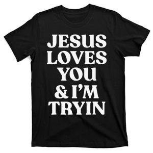 Jesus Loves You & I'm Trying Funny Christian Saying  T-Shirt