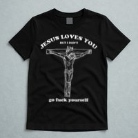 Jesus Loves You But I DonT Funny T-Shirt