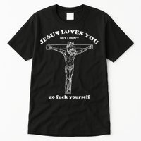 Jesus Loves You But I DonT Funny Tall T-Shirt