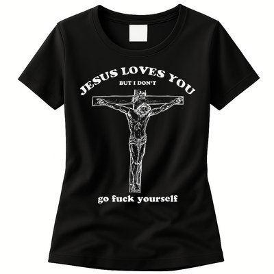 Jesus Loves You But I DonT Funny Womens T-Shirt