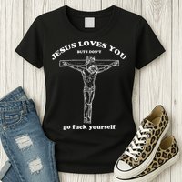 Jesus Loves You But I DonT Funny Womens T-Shirt