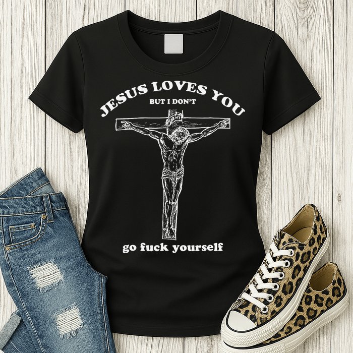 Jesus Loves You But I DonT Funny Womens T-Shirt