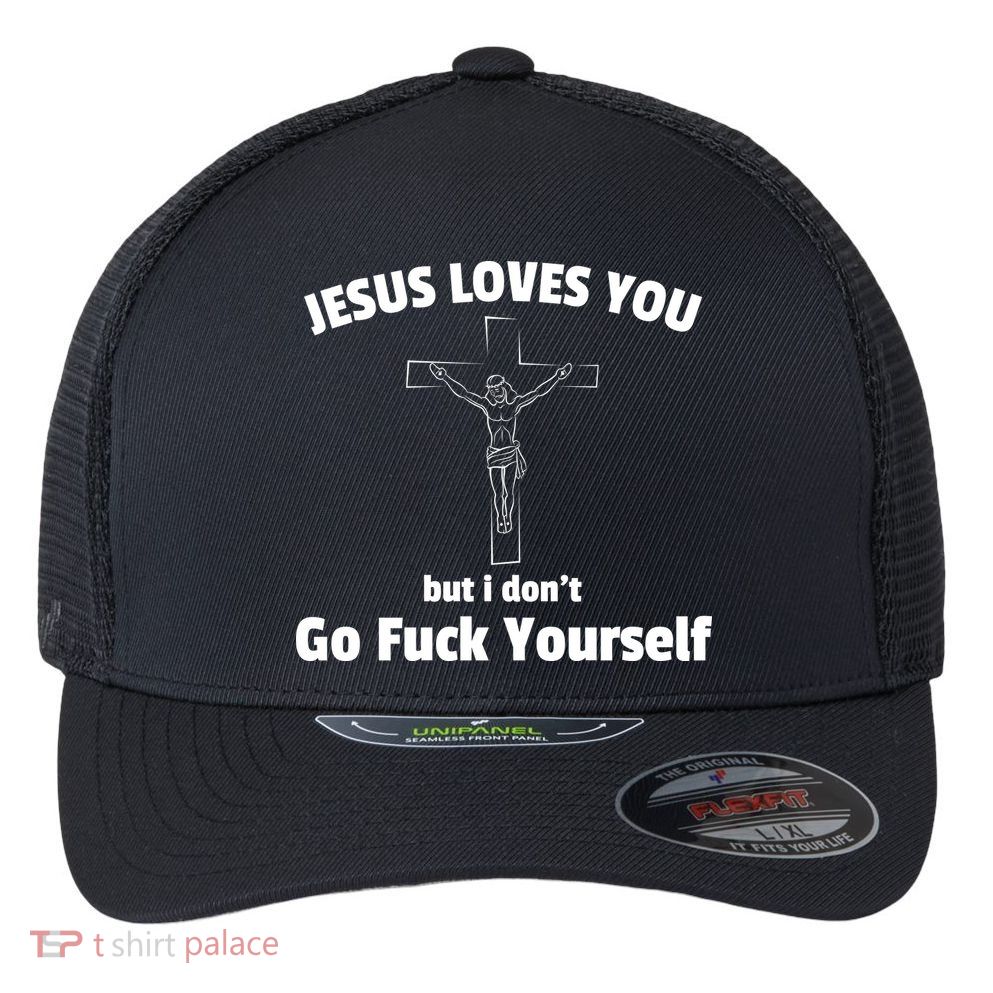 Jesus Loves You But I Don't Go FCK Yourself Flexfit Unipanel Trucker Cap