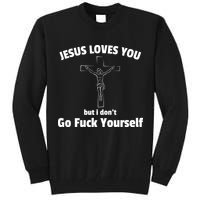 Jesus Loves You But I Don't Go FCK Yourself Tall Sweatshirt