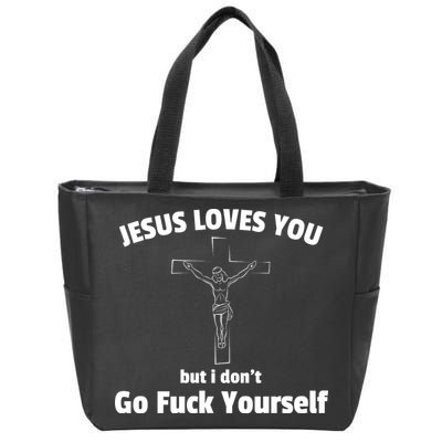 Jesus Loves You But I Don't Go FCK Yourself Zip Tote Bag