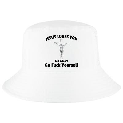 Jesus Loves You But I Don't Go FCK Yourself Cool Comfort Performance Bucket Hat