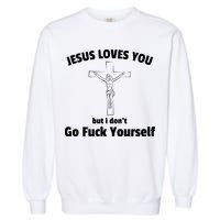 Jesus Loves You But I Don't Go FCK Yourself Garment-Dyed Sweatshirt