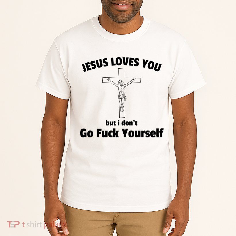 Jesus Loves You But I Don't Go FCK Yourself Tall T-Shirt