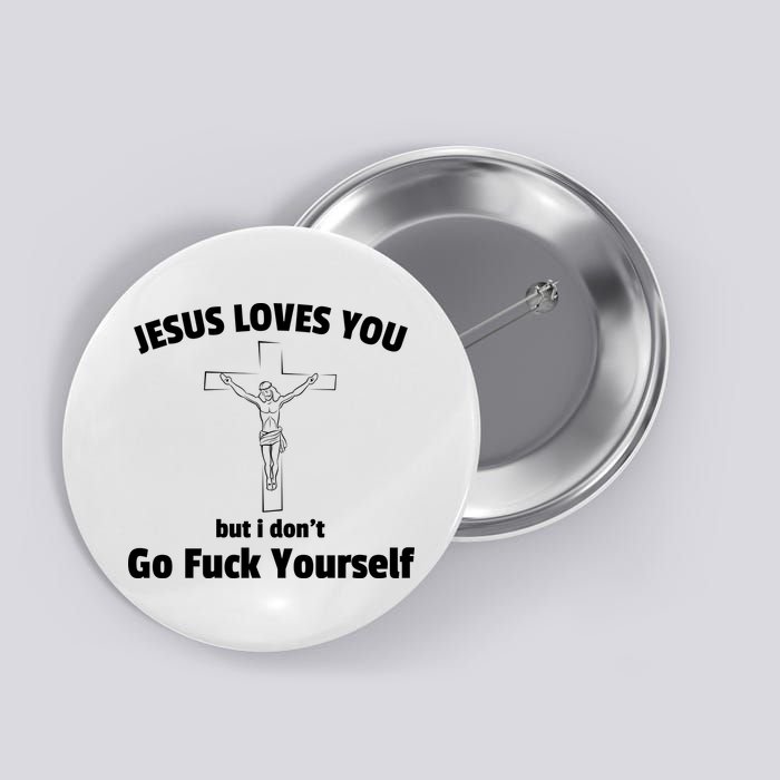 Jesus Loves You But I Don't Go FCK Yourself Button