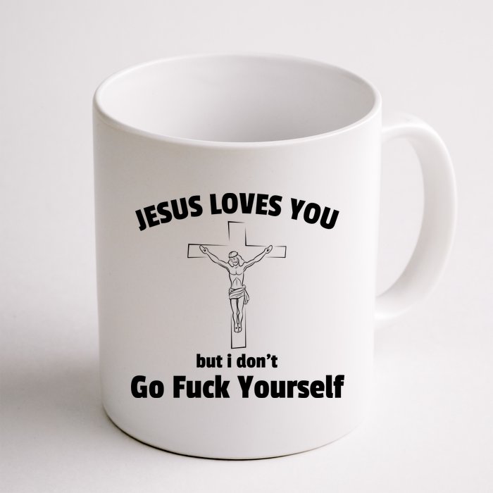 Jesus Loves You But I Don't Go FCK Yourself Mug