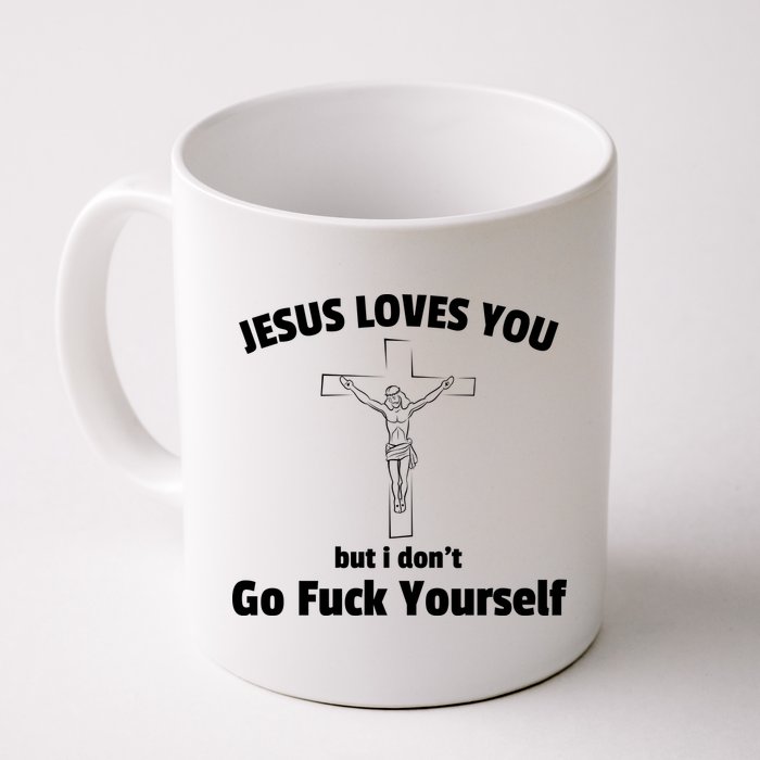 Jesus Loves You But I Don't Go FCK Yourself Mug
