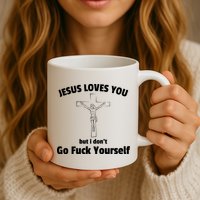 Jesus Loves You But I Don't Go FCK Yourself Mug