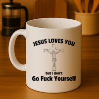 Jesus Loves You But I Don't Go FCK Yourself Mug