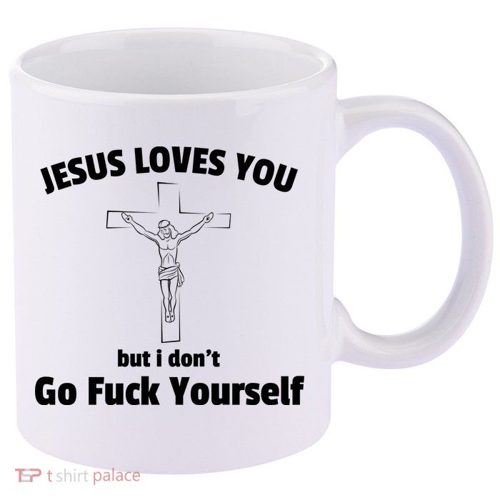 Jesus Loves You But I Don't Go FCK Yourself 11oz C Handle Ceramic Mug