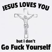 Jesus Loves You But I Don't Go FCK Yourself Poster