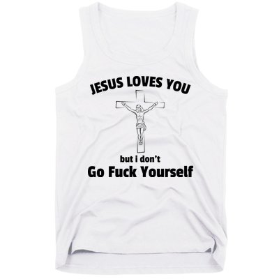Jesus Loves You But I Don't Go FCK Yourself Tank Top