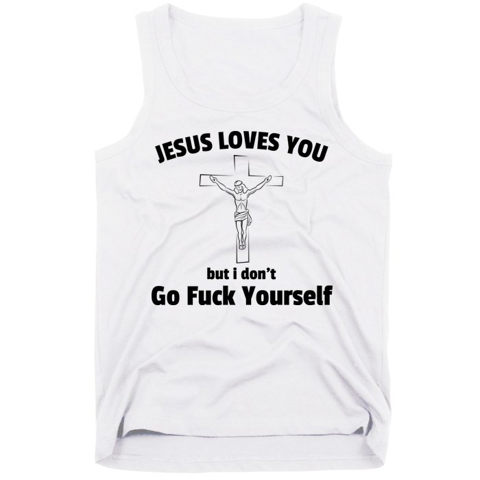 Jesus Loves You But I Don't Go FCK Yourself Tank Top