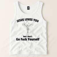 Jesus Loves You But I Don't Go FCK Yourself Tank Top