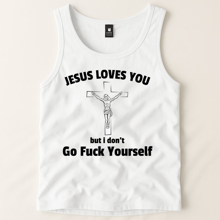 Jesus Loves You But I Don't Go FCK Yourself Tank Top