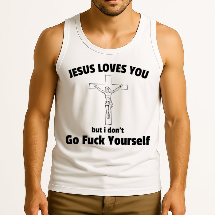 Jesus Loves You But I Don't Go FCK Yourself Tank Top
