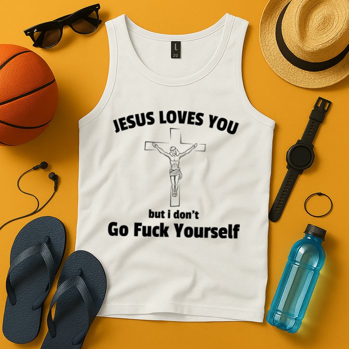 Jesus Loves You But I Don't Go FCK Yourself Tank Top