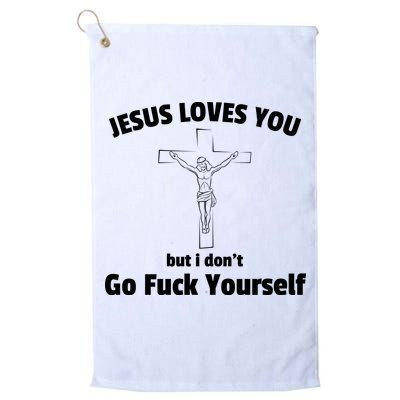 Jesus Loves You But I Don't Go FCK Yourself Golf Towel