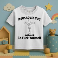 Jesus Loves You But I Don't Go FCK Yourself Toddler T-Shirt
