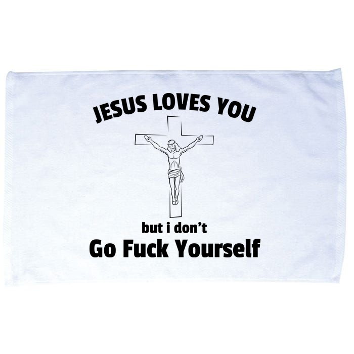 Jesus Loves You But I Don't Go FCK Yourself Microfiber Hand Towel